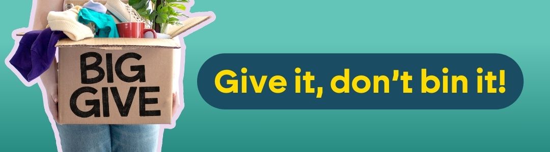 The Big Give - Give it, don't bin it!